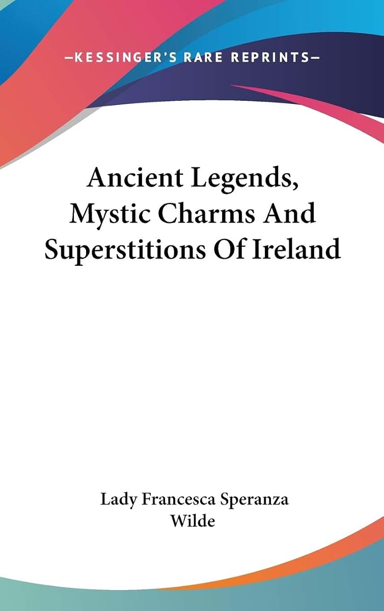 Ancient Legends, Mystic Charms And Superstitions Of Ireland