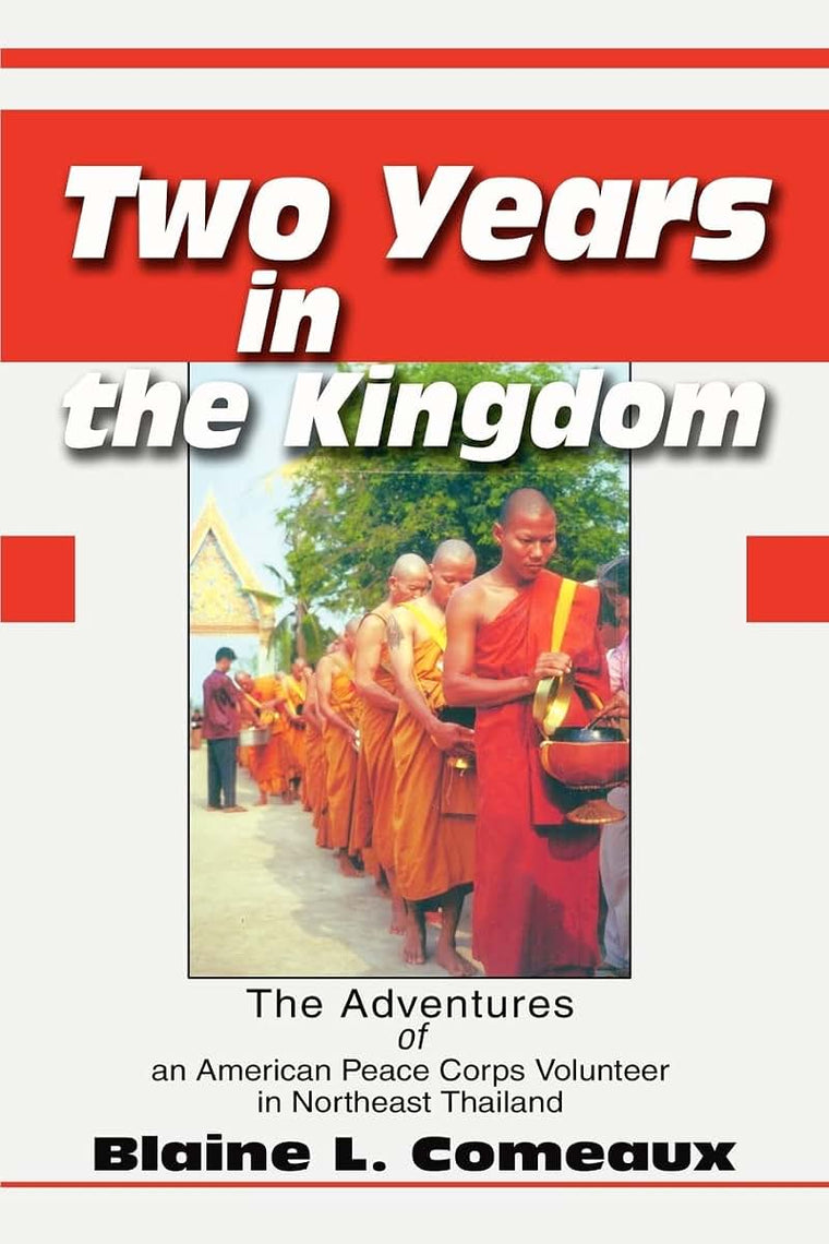 Two Years in the Kingdom: The Adventures of an American Peace Corps Volunteer in Northeast Thailand