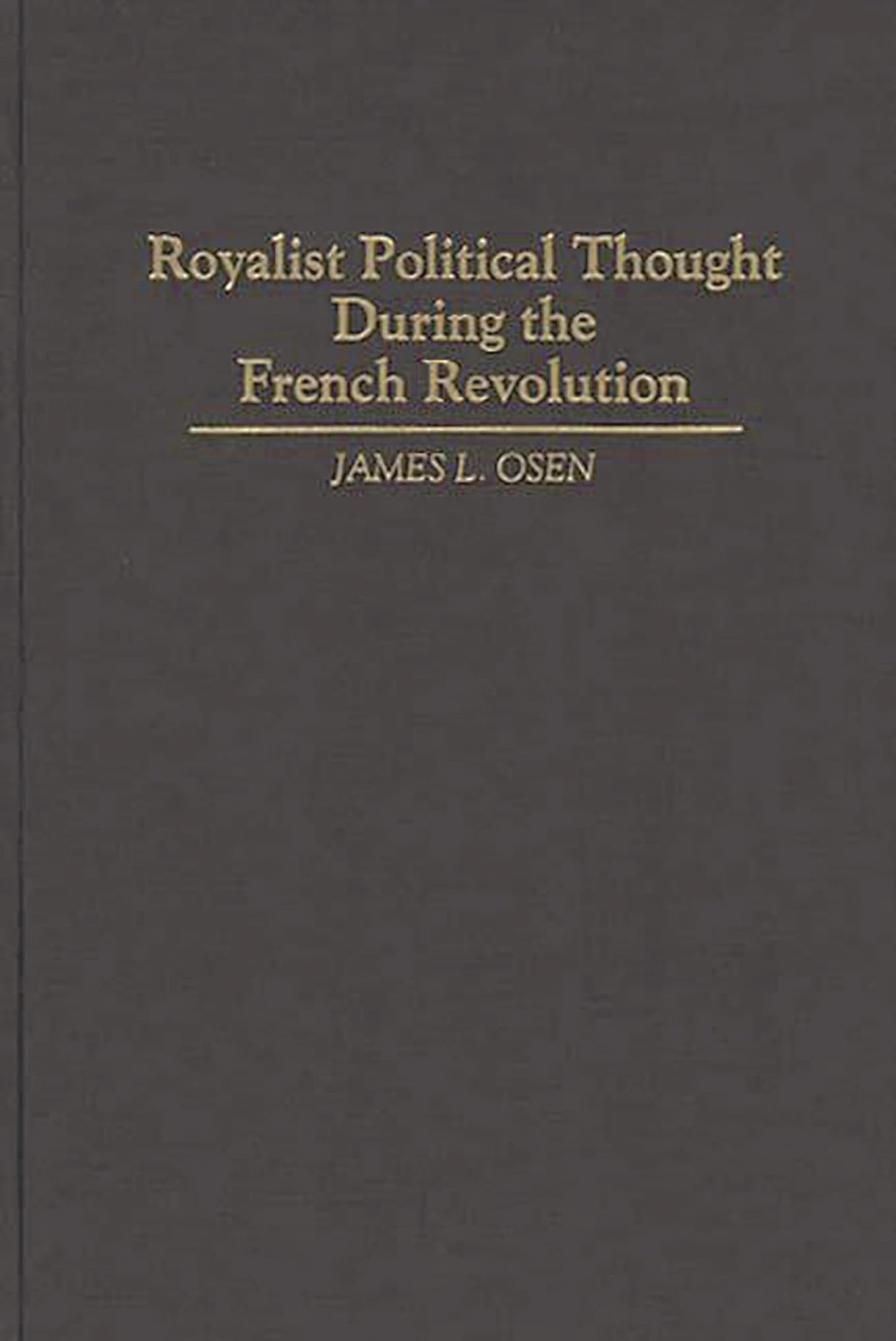Royalist Political Thought During the French Revolution: (Contributions to the Study of World History)