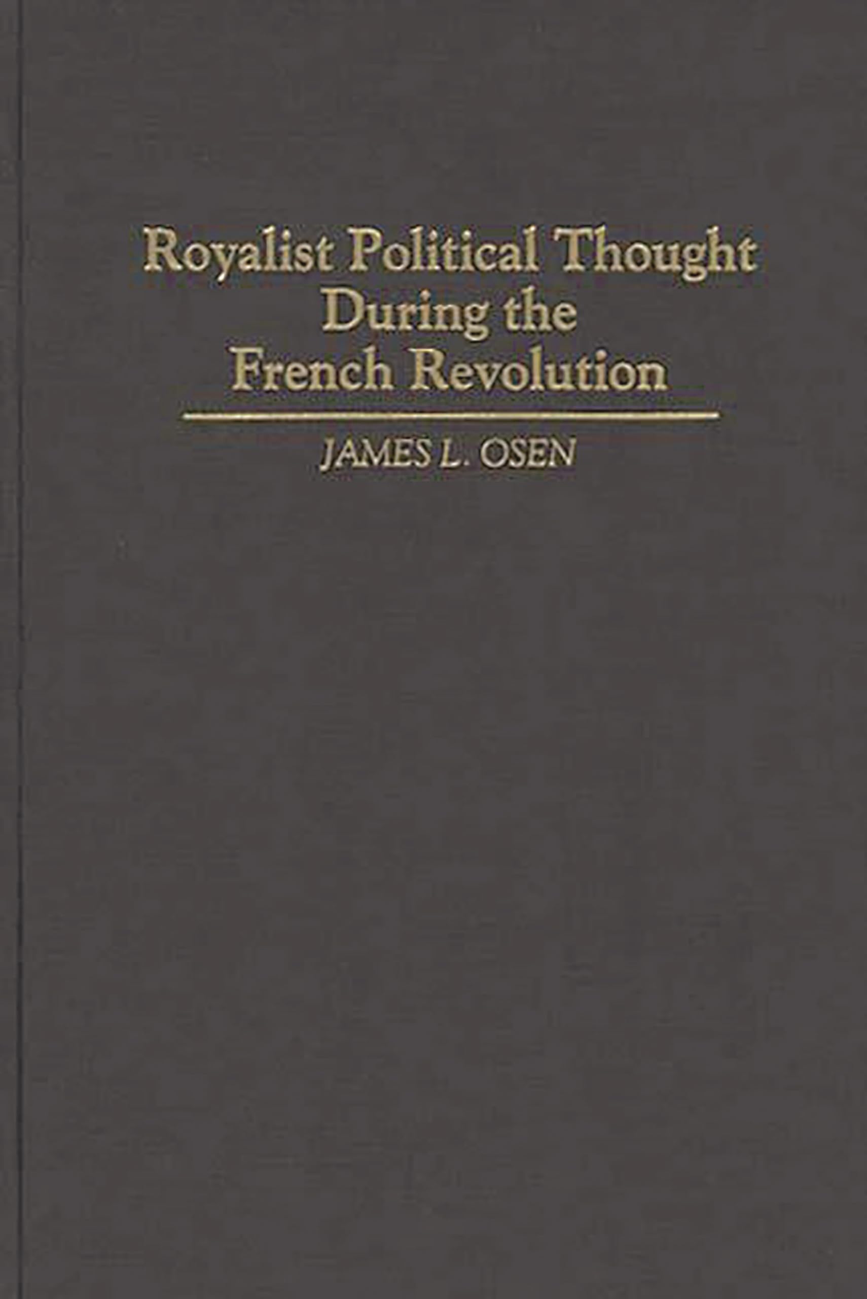Royalist Political Thought During the French Revolution: (Contributions to the Study of World History)
