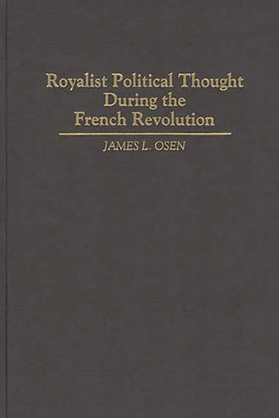Royalist Political Thought During the French Revolution: (Contributions to the Study of World History)