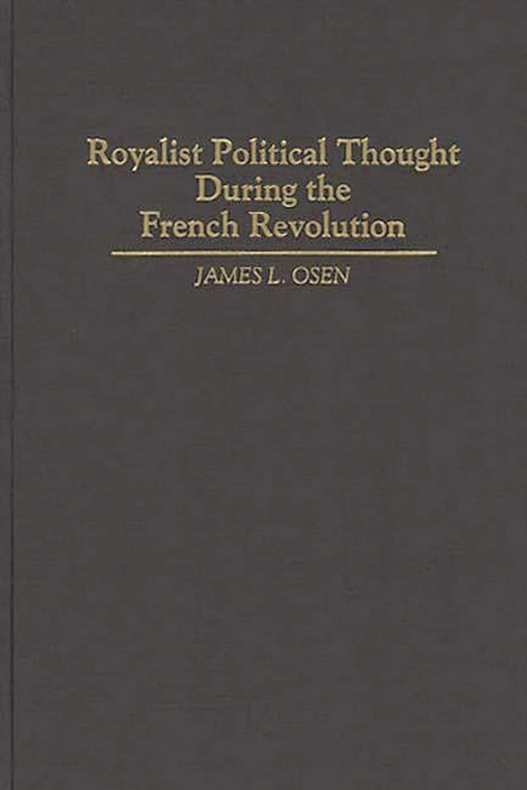 Royalist Political Thought During the French Revolution: (Contributions to the Study of World History)