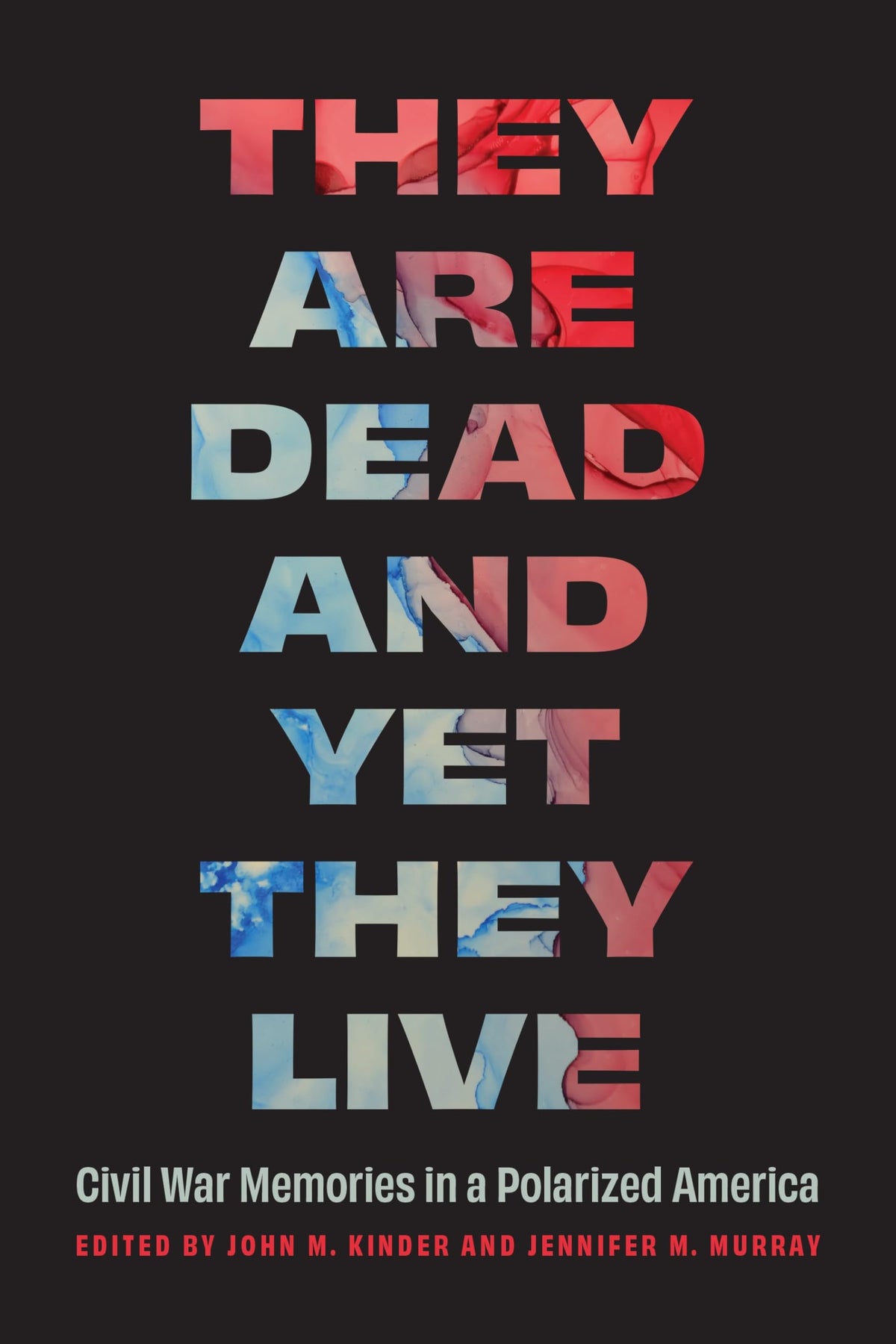 They Are Dead and Yet They Live: Civil War Memories in a Polarized America (Studies in War, Society, and the Military)