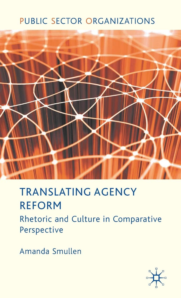 Translating Agency Reform: Rhetoric and Culture in Comparative Perspective (Public Sector Organizations)