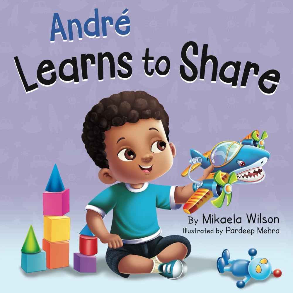 André Learns to Share: A Story About the Benefits of Sharing for Kids Ages 2-8 (André and Noelle)