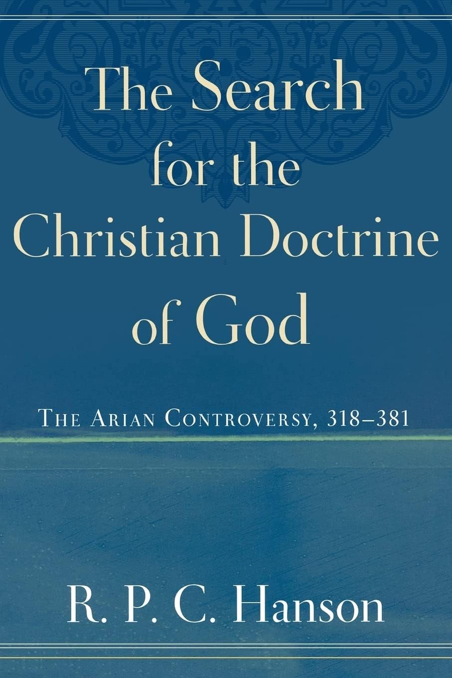 The Search for the Christian Doctrine of God: The Arian Controversy, 318-381
