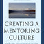 Creating a Mentoring Culture: The Organization's Guide