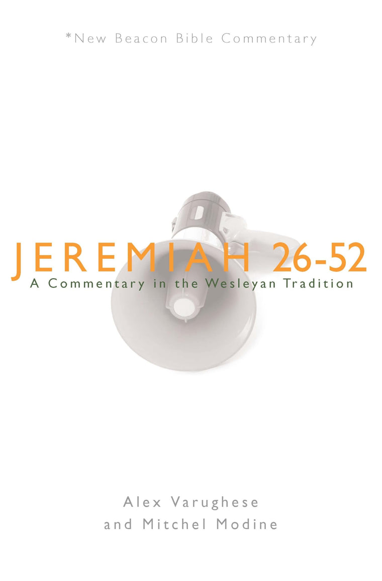 NBBC, Jeremiah 26-52: A Commentary in the Wesleyan Tradition (New Beacon Bible Commentary)