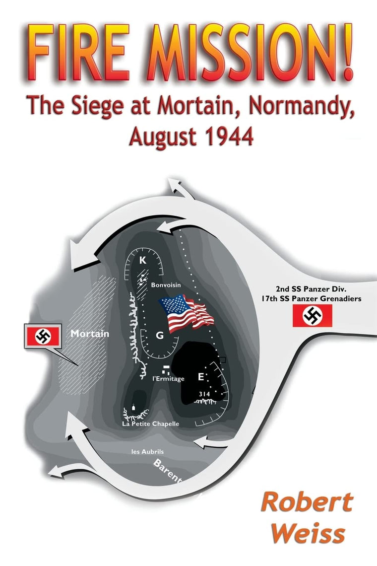 Fire Mission!: The Siege at Mortain, Normandy, August 1944 b