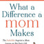 What a Difference a Mom Makes: The Indelible Imprint a Mom Leaves on Her Son's Life