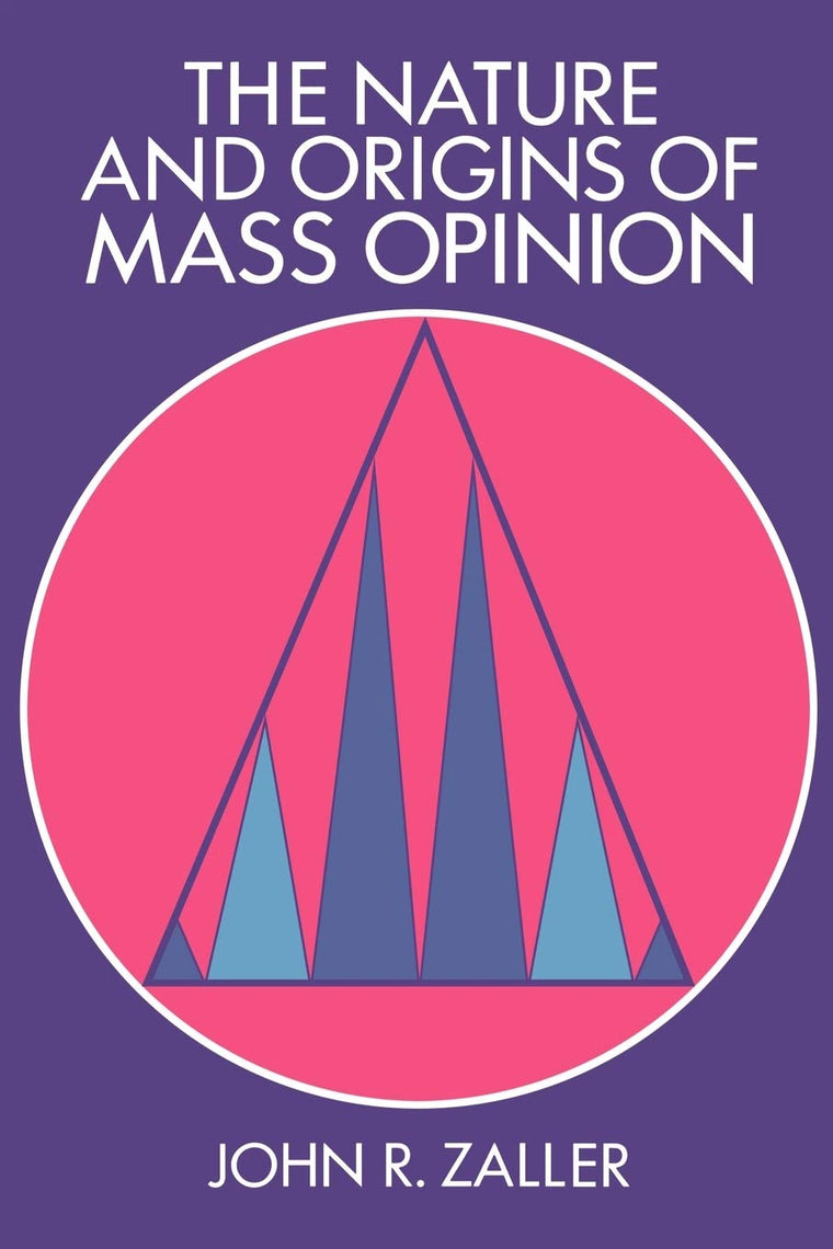 The Nature and Origins of Mass Opinion (Cambridge Studies in Public Opinion and Political Psychology)
