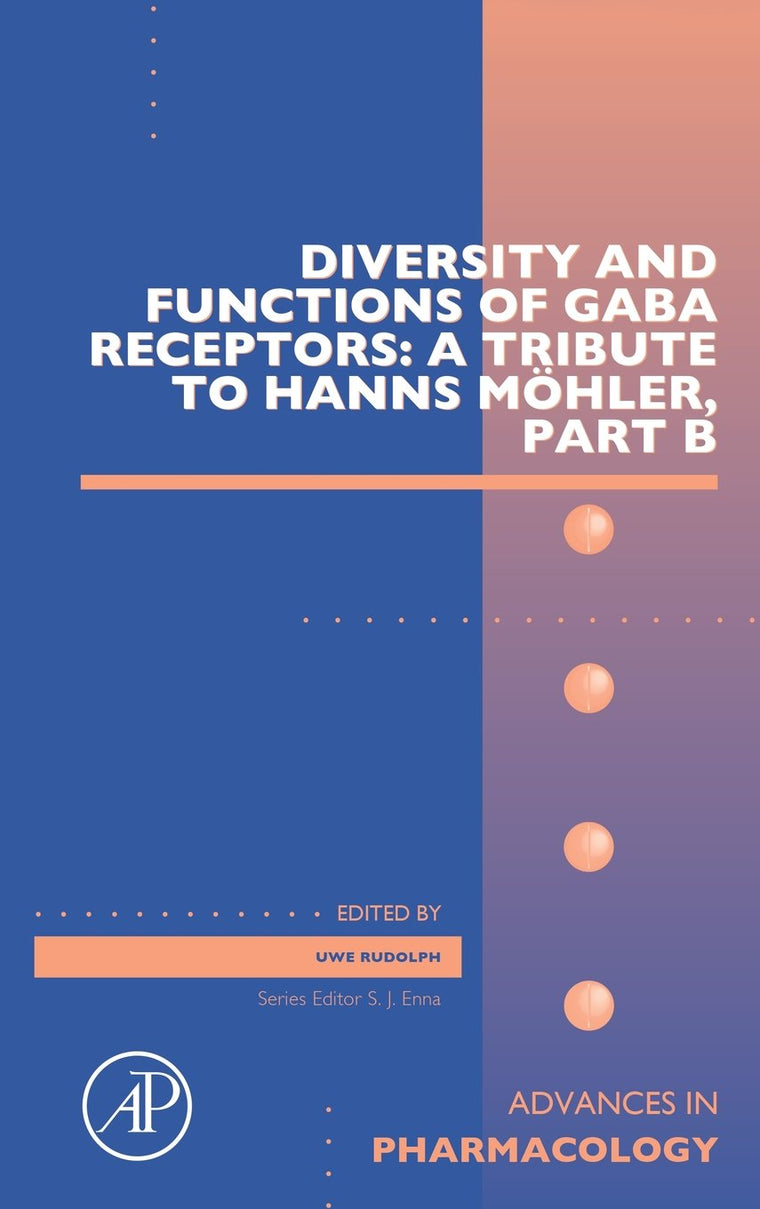 Diversity and Functions of GABA Receptors: A Tribute to Hanns Mhler, Part B (Volume 73) (Advances in Pharmacology, Volume 73)