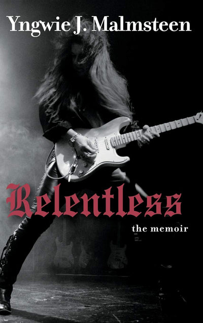 Relentless: The Memoir by Malmsteen, Yngwie J.