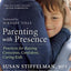 Parenting with Presence: Practices for Raising Conscious, Confident, Caring Kids (An Eckhart Tolle Edition)
