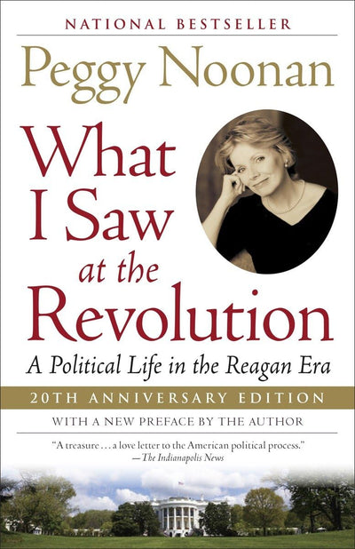 What I Saw at the Revolution: A Political Life in the Reagan