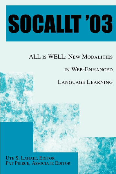 SOCALLT '03: ALL is WELL: New Modalities in Web-Enhanced Language Learning