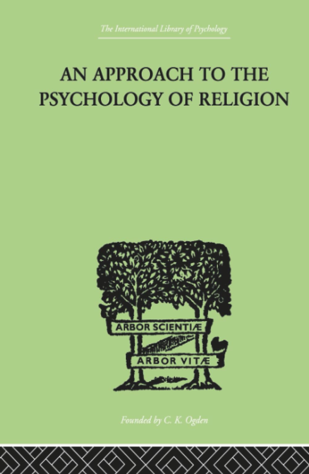 An Approach To The Psychology of Religion (International Library of Psychology)