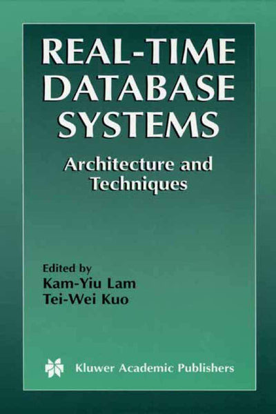 Real-Time Database Systems: Architecture and Techniques (The Springer International Series in Engineering and Computer Science, 593)