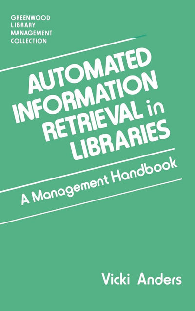Automated Information Retrieval in Libraries: A Management Handbook (Libraries Unlimited Library Management Collection)