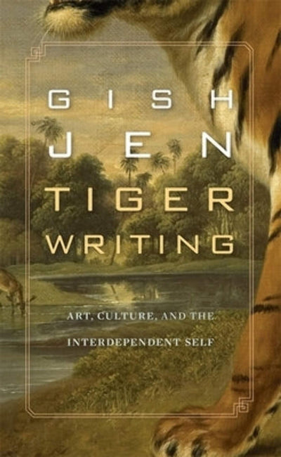 Tiger Writing: Art, Culture, and the Interdependent Self (The William E. Massey Sr. Lectures in American Studies)