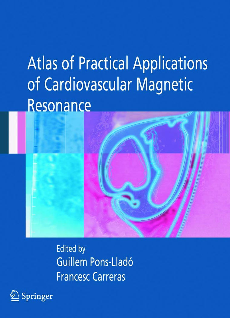 Atlas of Practical Applications of Cardiovascular Magnetic Resonance (Developments in Cardiovascular Medicine, 255)
