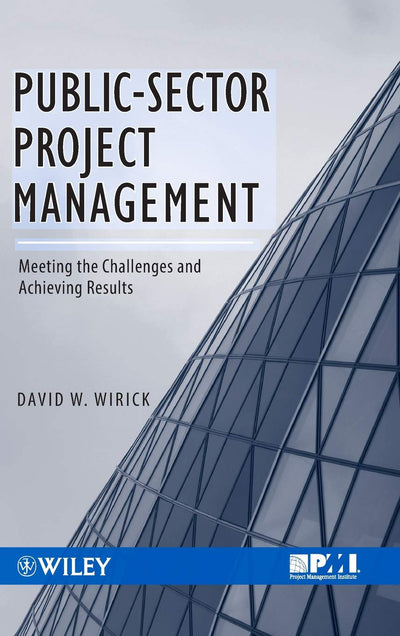 Public-Sector Project Management: Meeting the Challenges and Achieving Results