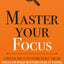 Master Your Focus: A Practical Guide to Stop Chasing the Next Thing and Focus on What Matters Until It's Done (Mastery Series)