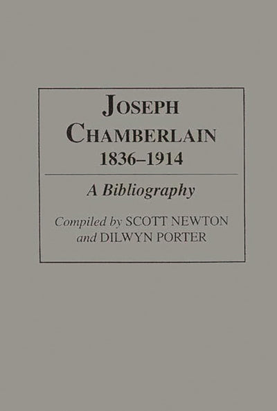 Joseph Chamberlain, 1836-1914: A Bibliography (Bibliographies and Indexes in World History)