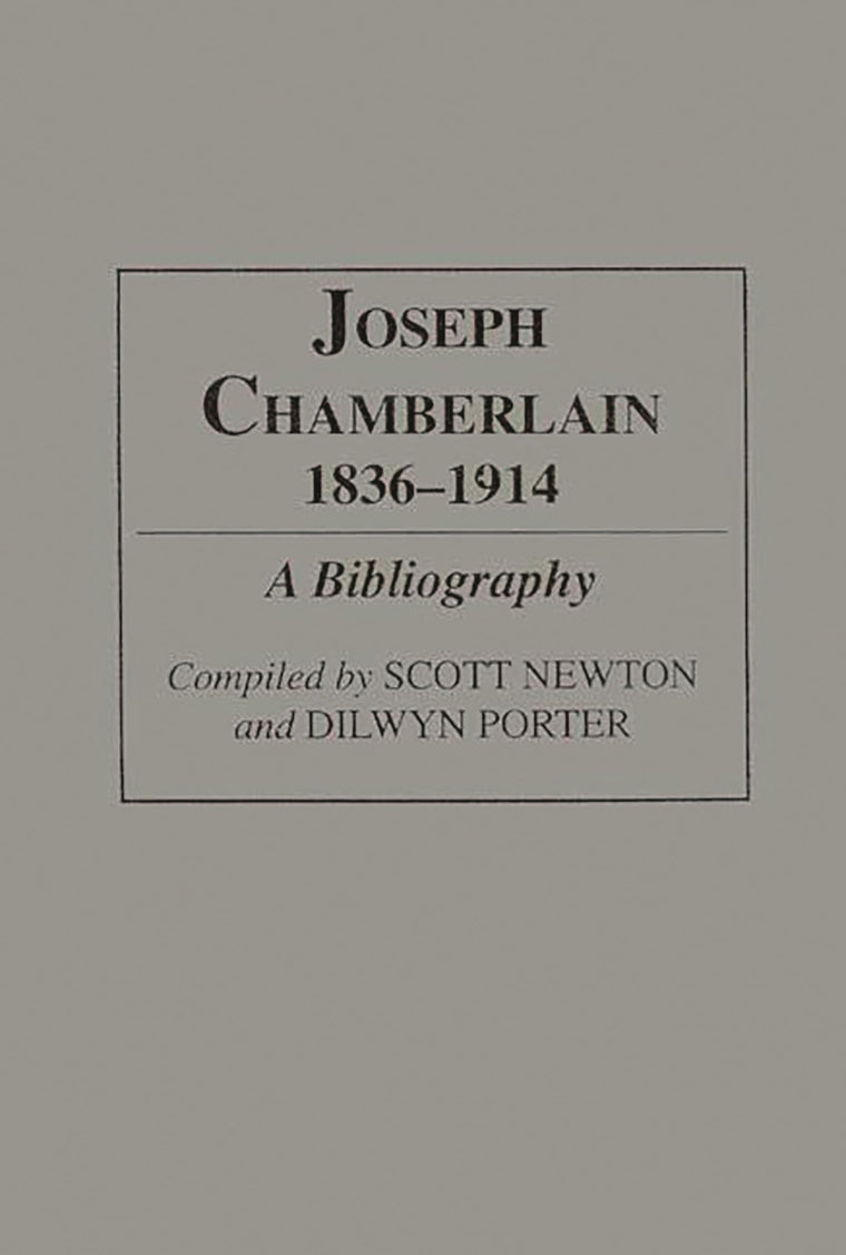 Joseph Chamberlain, 1836-1914: A Bibliography (Bibliographies and Indexes in World History)