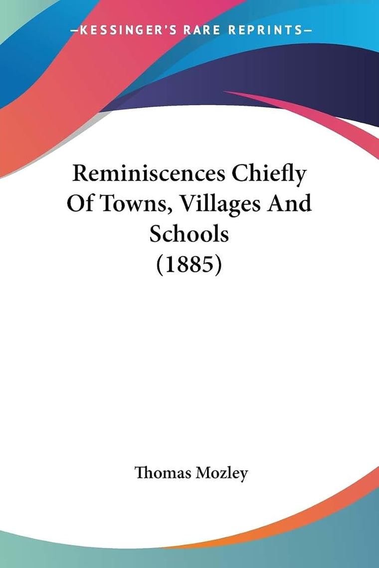 Reminiscences Chiefly Of Towns, Villages And Schools (1885)