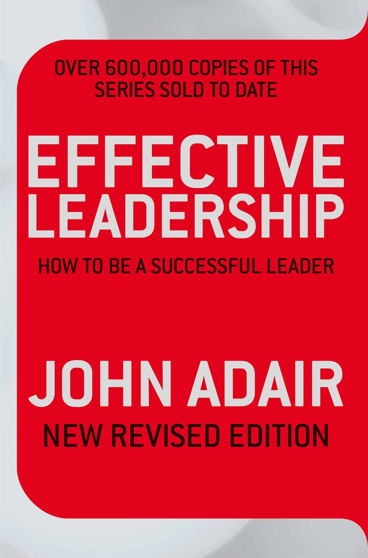 Effective Leadership [Paperback] [Jan 01, 2009] John Adair,John Eric Adair,John Adair
