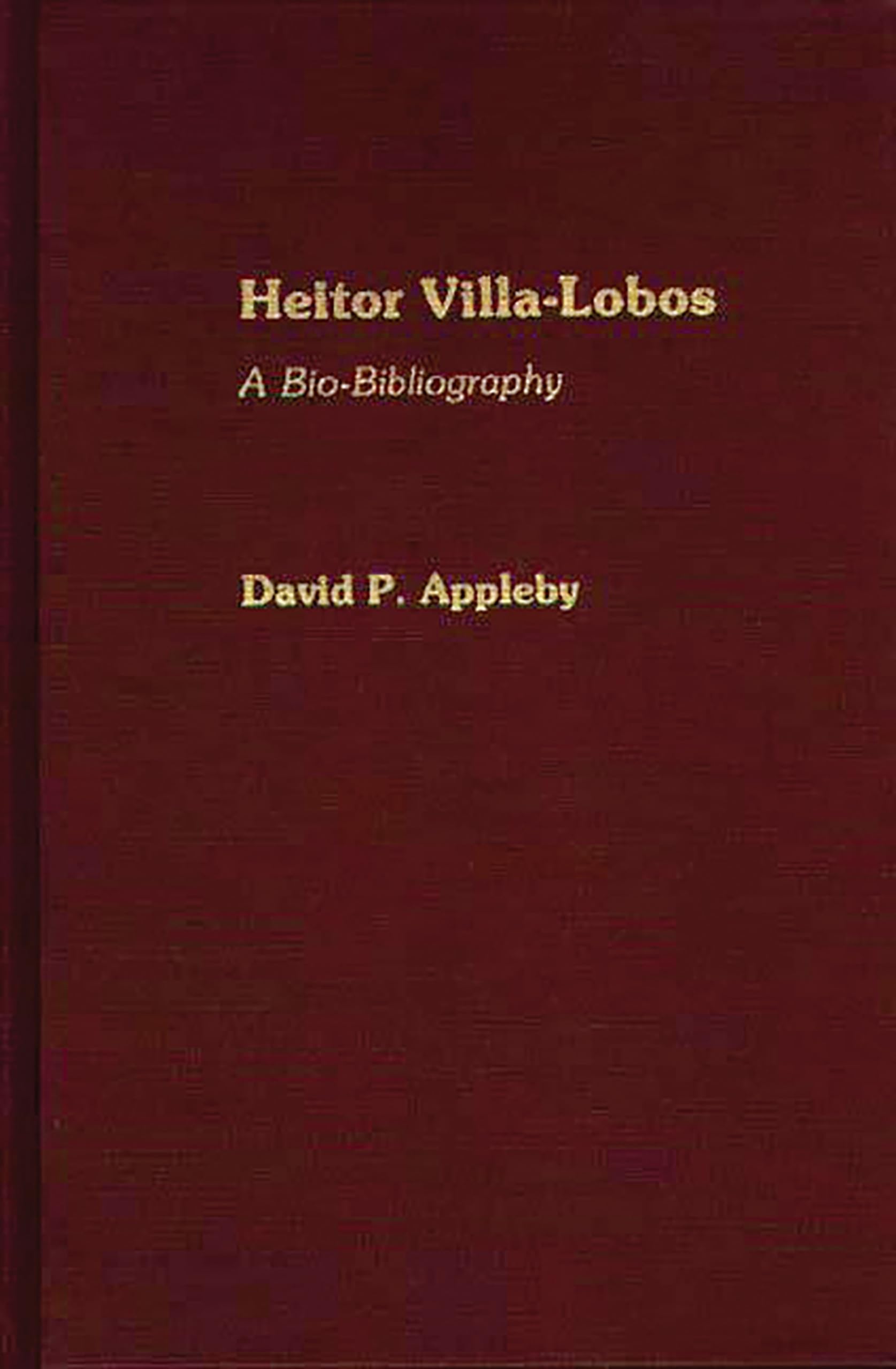 Heitor Villa-Lobos: A Bio-Bibliography (Bio-Bibliographies in Music)
