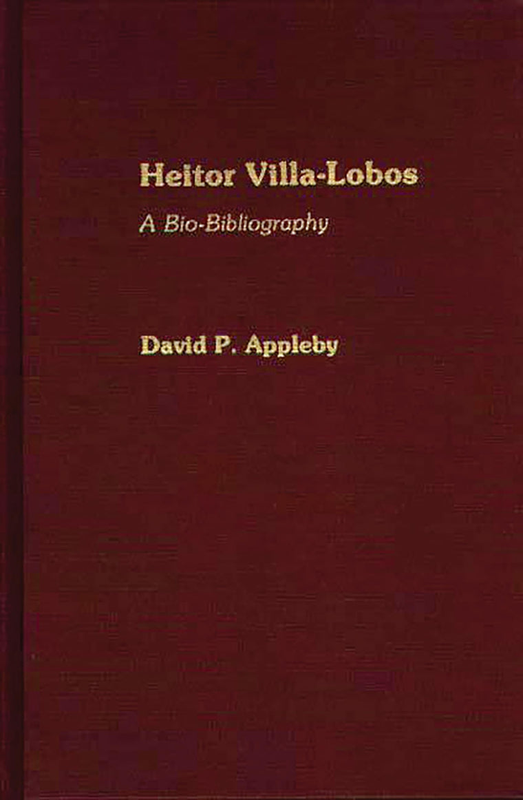 Heitor Villa-Lobos: A Bio-Bibliography (Bio-Bibliographies in Music)
