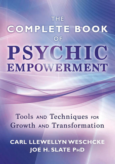 The Complete Book of Psychic Empowerment: Tools & Techniques for Growth & Empowerment (Carl Llewellyn Weschcke's Psychic Empowerment, 3)