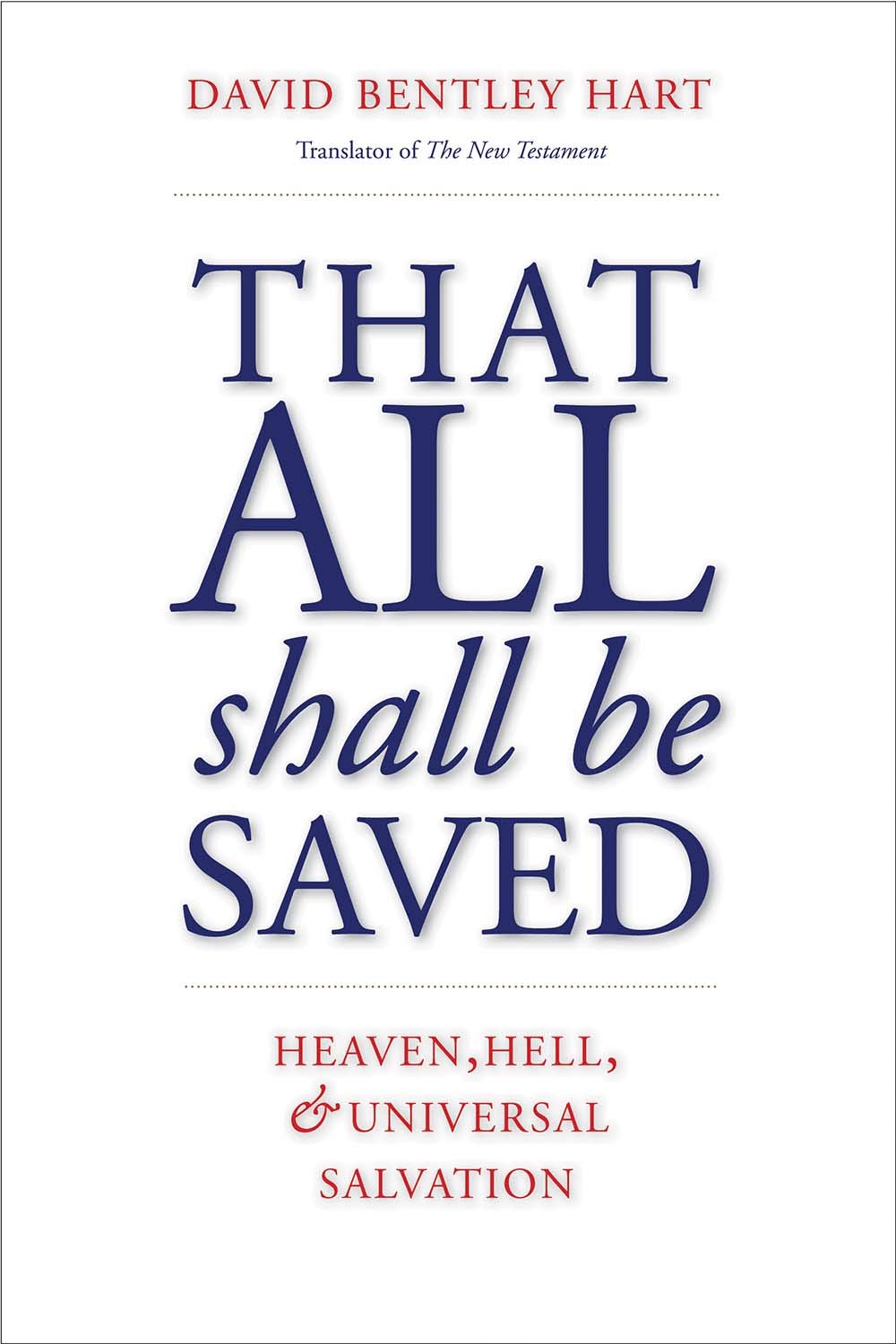 That All Shall Be Saved: Heaven, Hell, and Universal Salvati