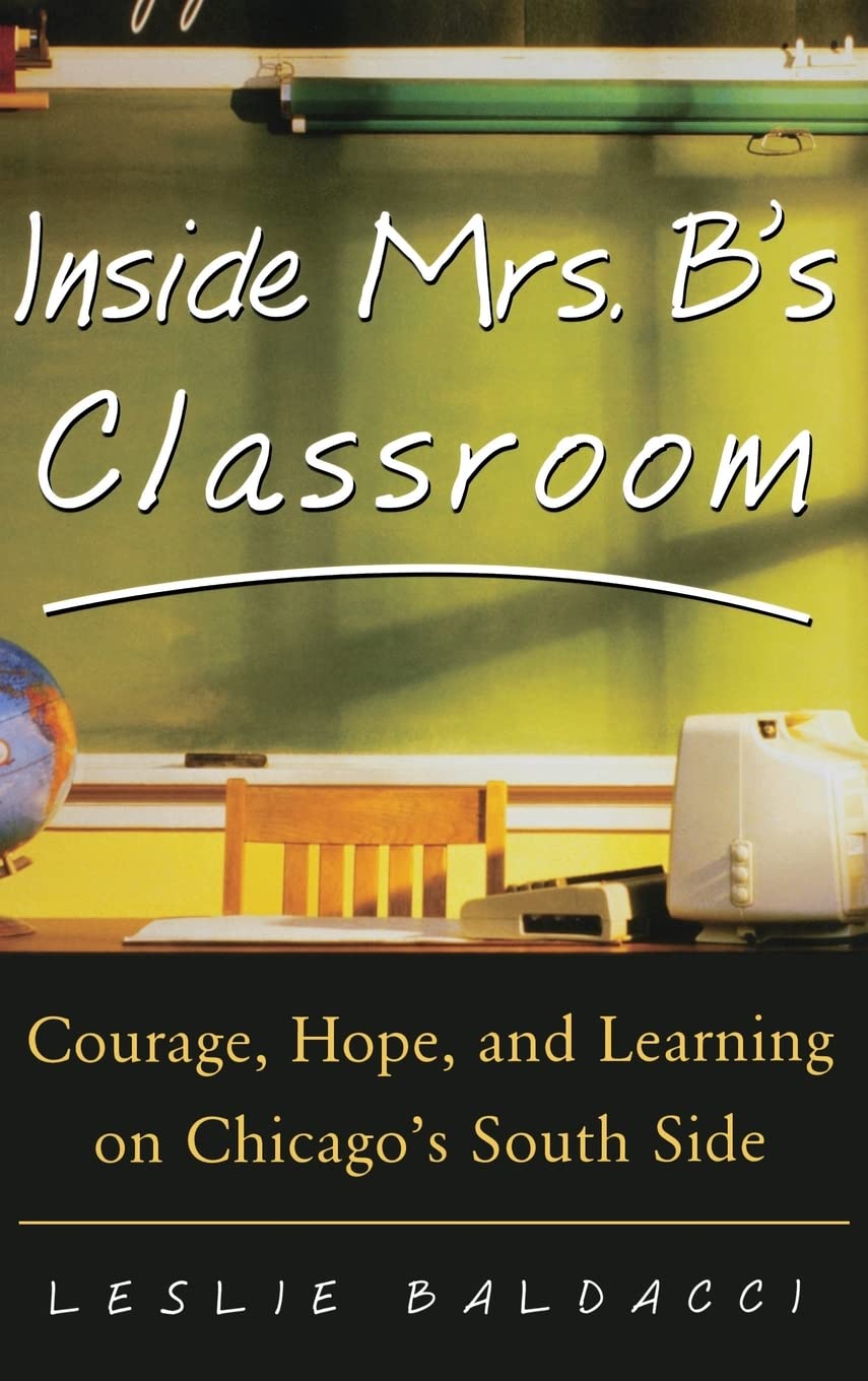 Inside Mrs. B.'s Classroom : Courage, Hope, and Learning on Chicago's South Side