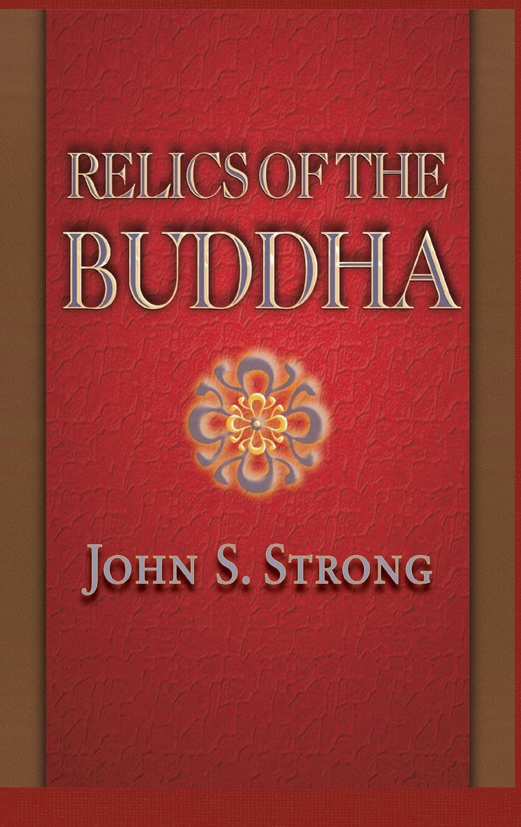 Relics of the Buddha (Buddhisms: A Princeton University Press Series, 7)