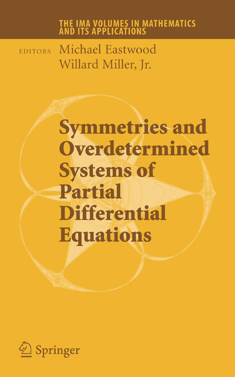 Symmetries and Overdetermined Systems of Partial Differential Equations (The IMA Volumes in Mathematics and its Applications, 144)