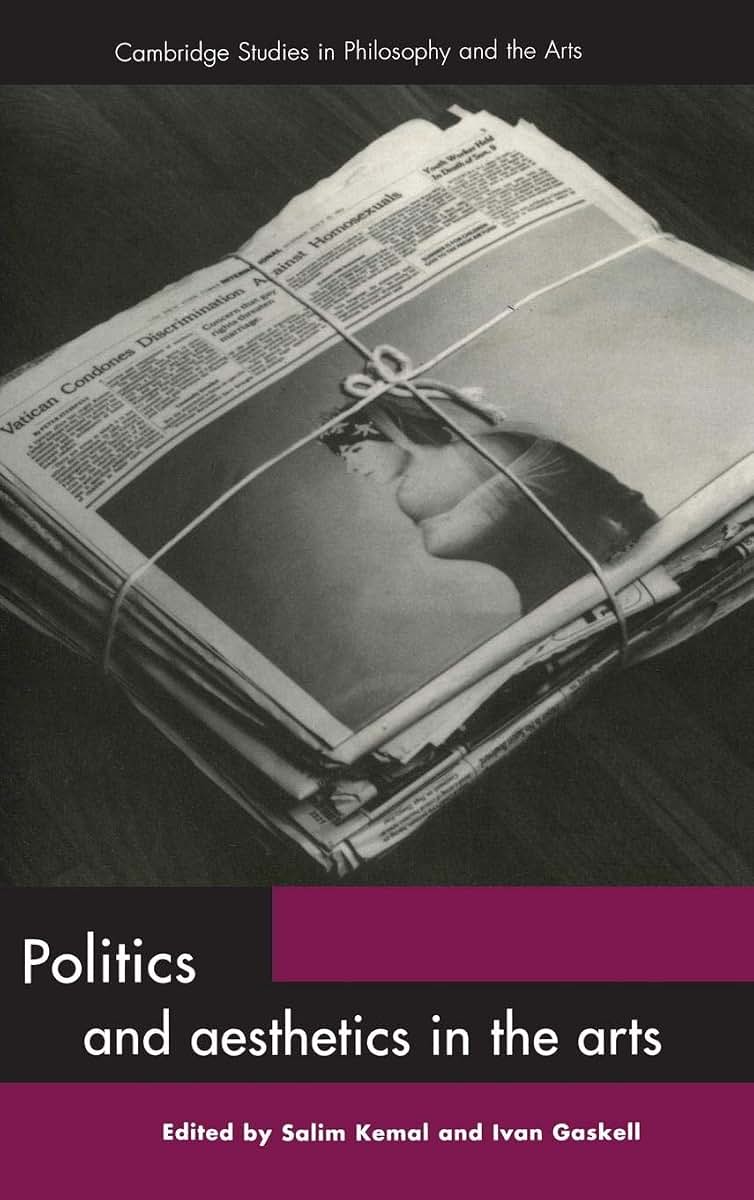 Politics and Aesthetics in the Arts (Cambridge Studies in Philosophy and the Arts)