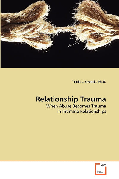 Relationship Trauma: When Abuse Becomes Trauma in Intimate Relationships