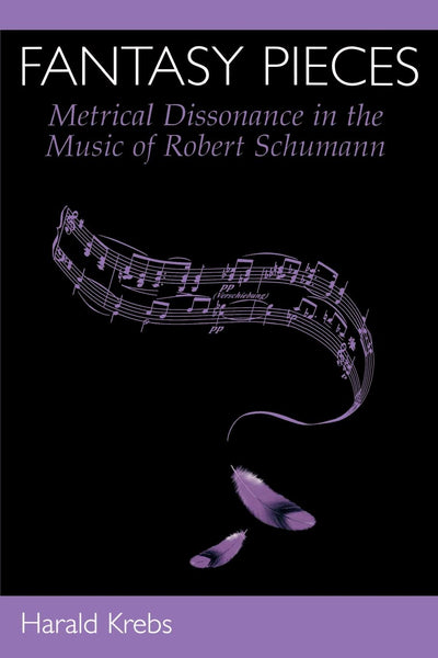Fantasy Pieces: Metrical Dissonance in the Music of Robert Schumann