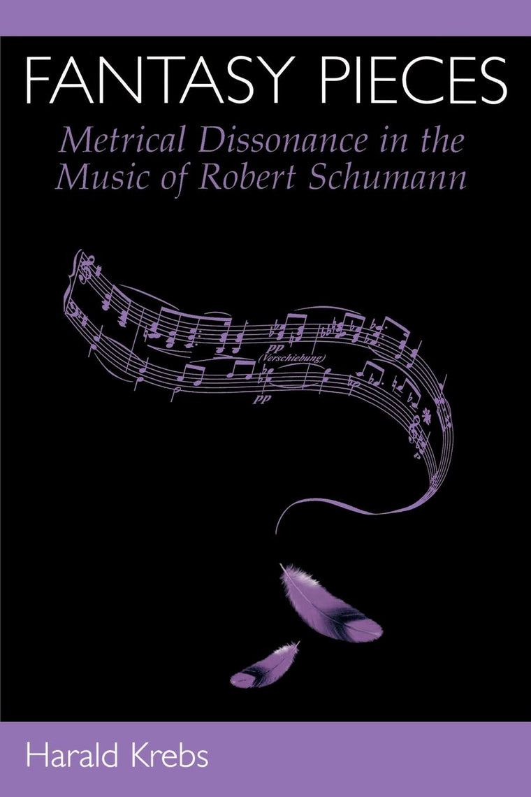 Fantasy Pieces: Metrical Dissonance in the Music of Robert Schumann