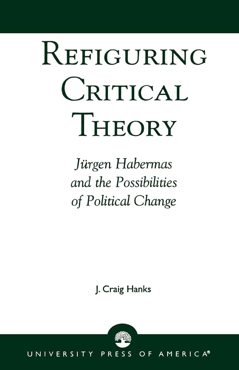 Refiguring Critical Theory: JYrgen Habermas and the Possibilities of Political Change