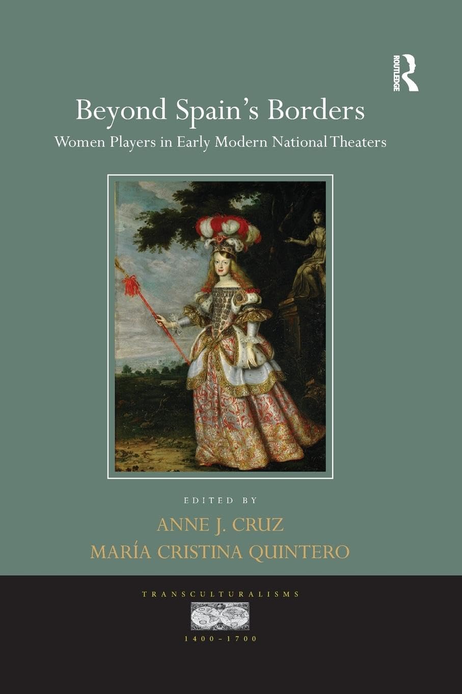 Beyond Spain's Borders: Women Players in Early Modern National Theaters (Transculturalisms, 1400-1700)