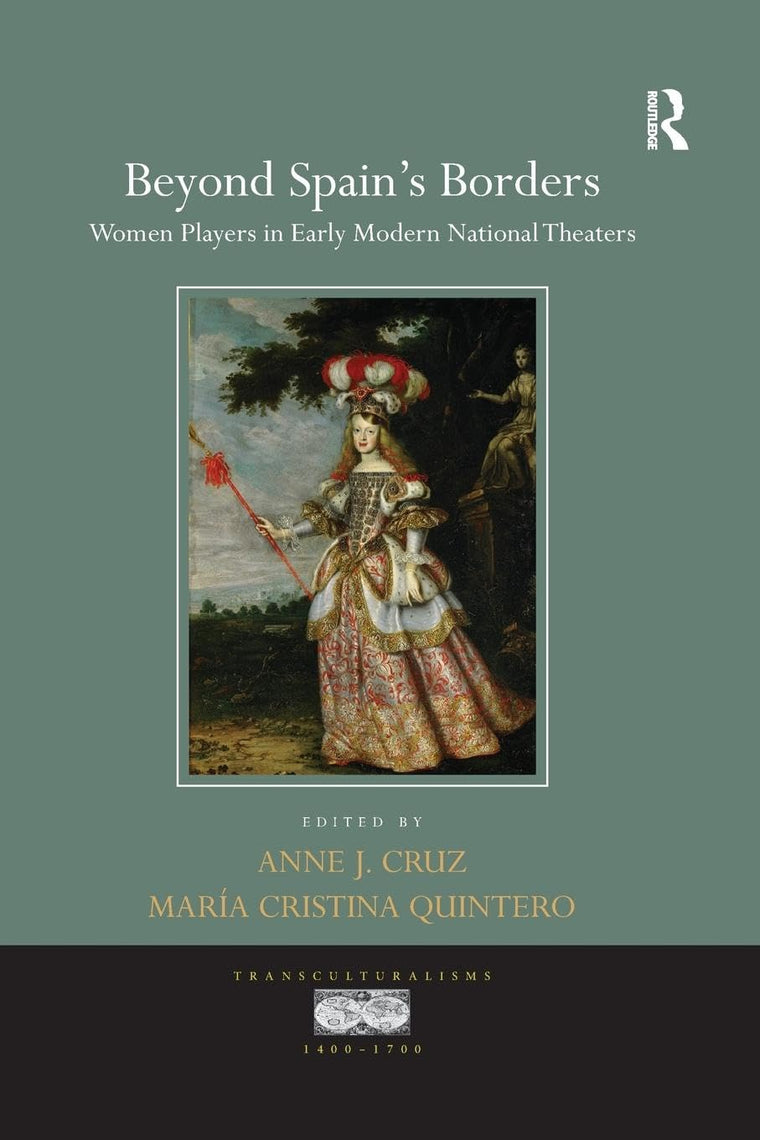 Beyond Spain's Borders: Women Players in Early Modern National Theaters (Transculturalisms, 1400-1700)