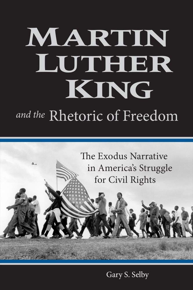 Martin Luther King and the Rhetoric of Freedom: The Exodus Narrative in America's Struggle for Civil Rights (Studies in Rhetoric & Religion)