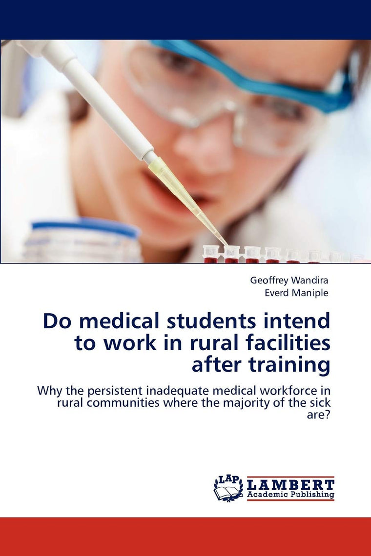 Do medical students intend to work in rural facilities after training: Why the persistent inadequate medical workforce in rural communities where the majority of the sick are?