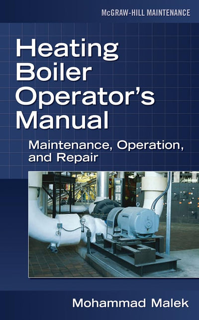 Heating Boiler Operators Manual: Maintenance, Operation, and Repair: Maintenance, Operation, and Repair