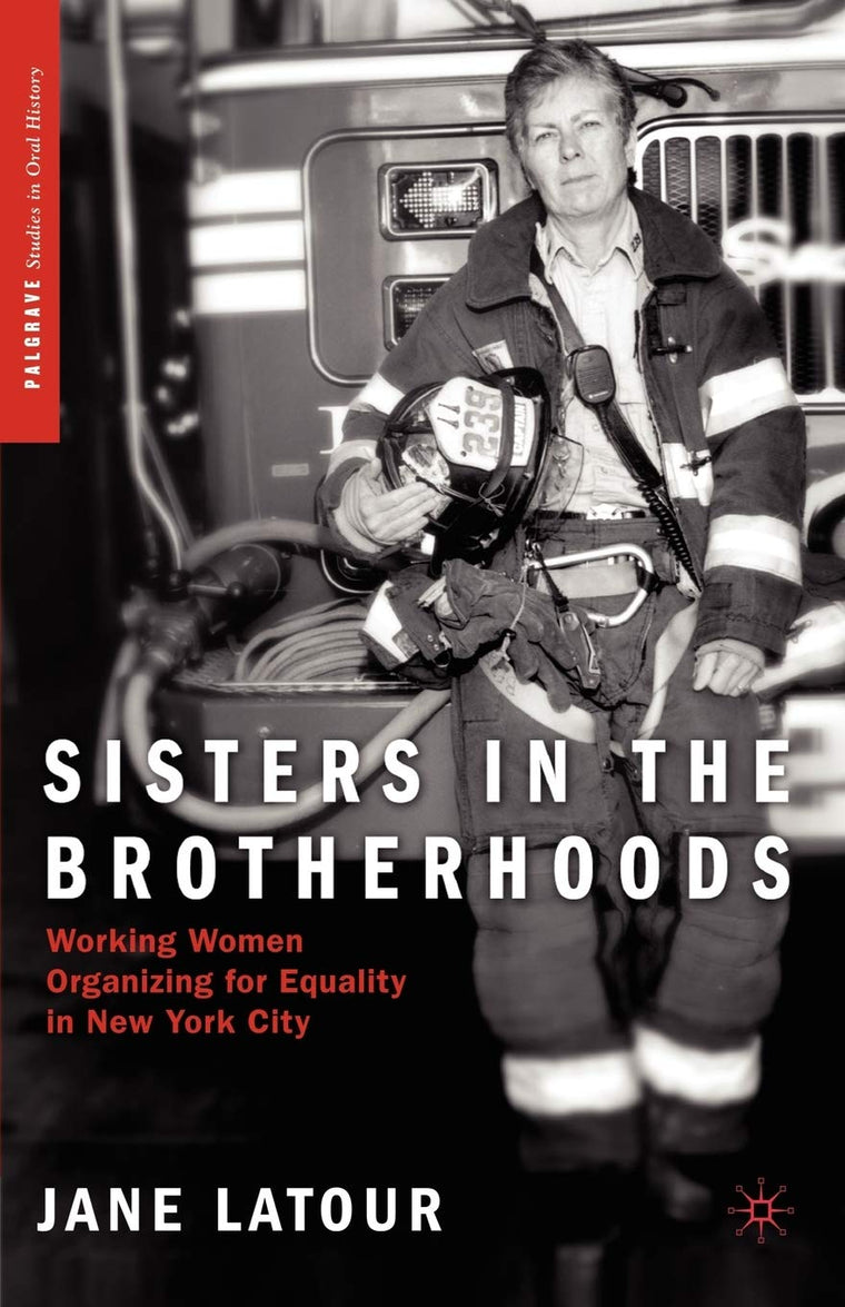 Sisters in the Brotherhoods: Working Women Organizing for Equality in New York City (Palgrave Studies in Oral History)