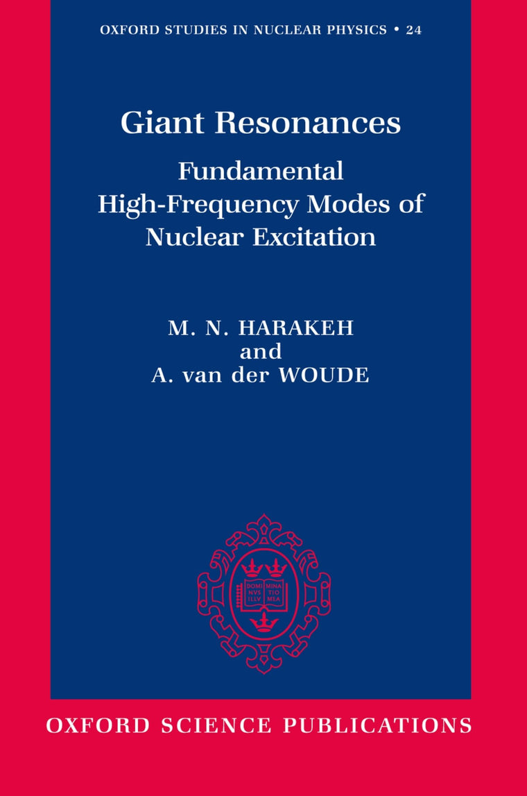 Giant Resonances: Fundamental High-Frequency Modes of Nuclear Excitation (Oxford Studies in Nuclear Physics)